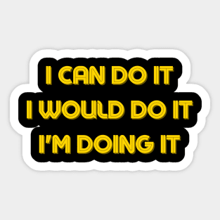 I Can Do It, I would Do It, I'm doing It - Motivational Quotes Artwork Sticker